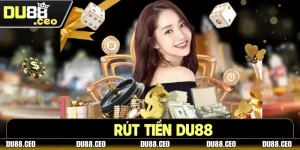 Hướng Dẫn Rút Tiền DU88 Nhanh Gọn, Bảo Mật Tuyệt Đối
