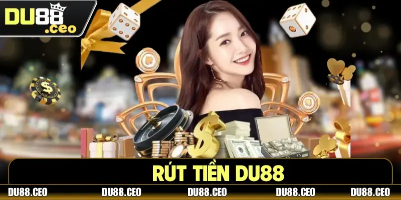Hướng Dẫn Rút Tiền DU88 Nhanh Gọn, Bảo Mật Tuyệt Đối